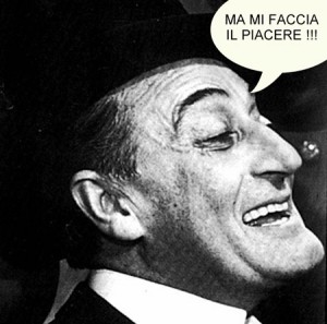 Totò: Ma mi faccia il piacere!